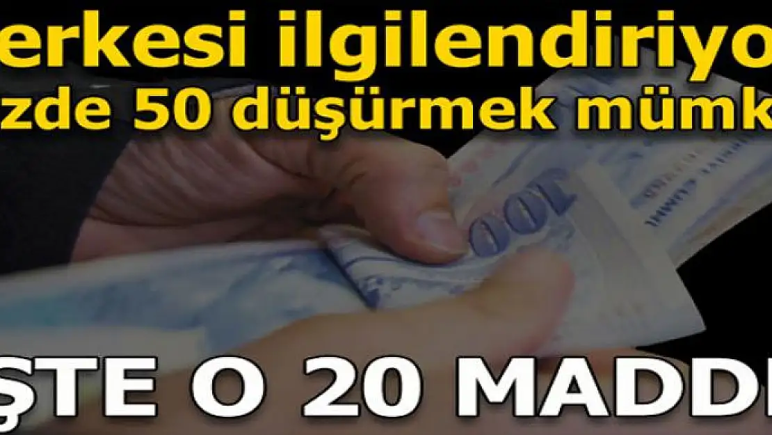 Herkesi ilgilendiriyor... Yüzde 50 düşürmek mümkün! İşte o 20 madde