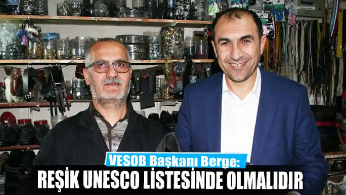 Başkan Berge: 'Reşik Unesco listesinde olmalıdır'