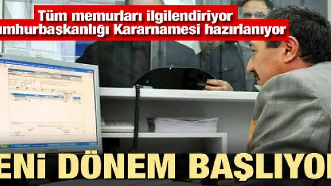 Tüm memurları ilgilendiriyor! Yeni dönem başlıyor