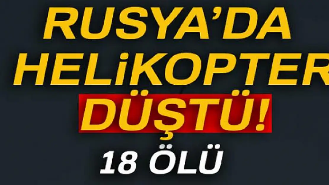 Rusya'da helikopter düştü!