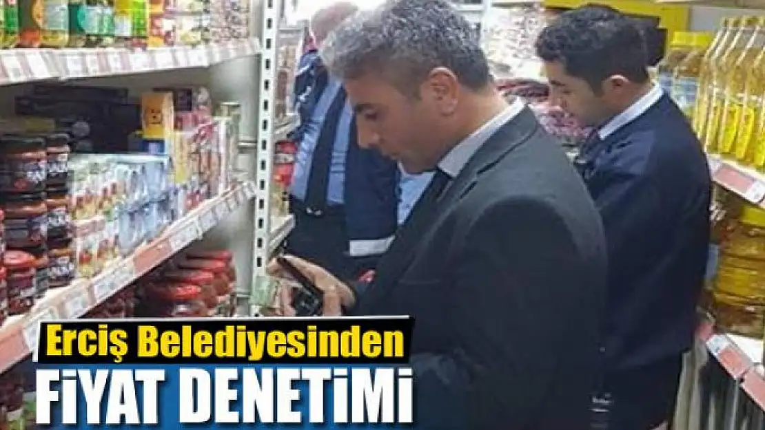 Erciş Belediyesinden usulsüz fiyat artışı denetimi