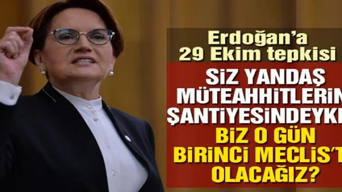 Akşener: Biz o gün Birinci Meclis'te olacağız