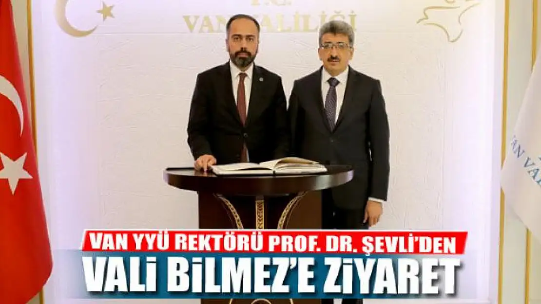 Van YYÜ Rektörü Şevli'den, Vali Bilmez'e ziyaret