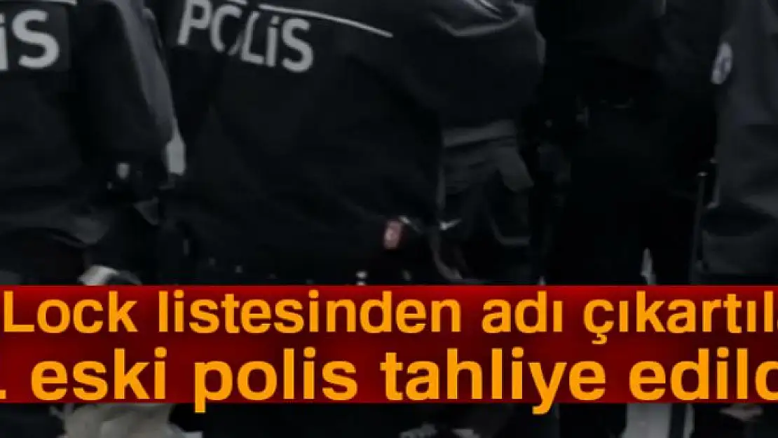 ByLock listesinden adı çıkartılan 11 eski polis tahliye edildi!