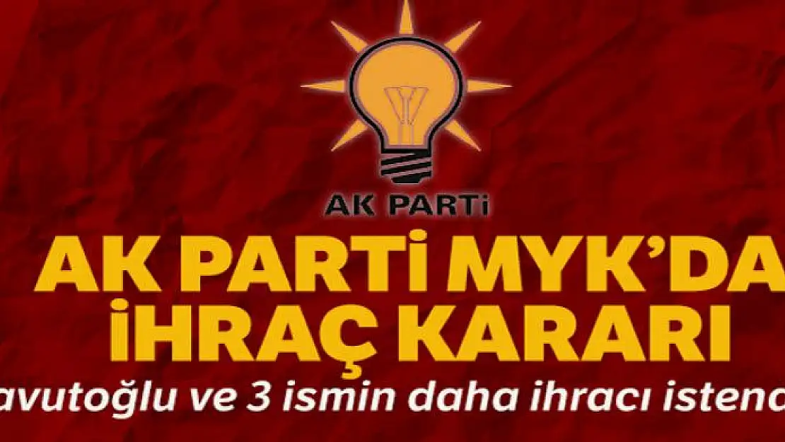 AK Parti MYK'da ihraç kararı: Ahmet Davutoğlu ve 3 kişinin daha ihracı istendi