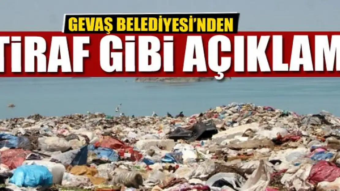 GEVAŞ BELEDİYESİ'NDEN İTİRAF GİBİ AÇIKLAMA