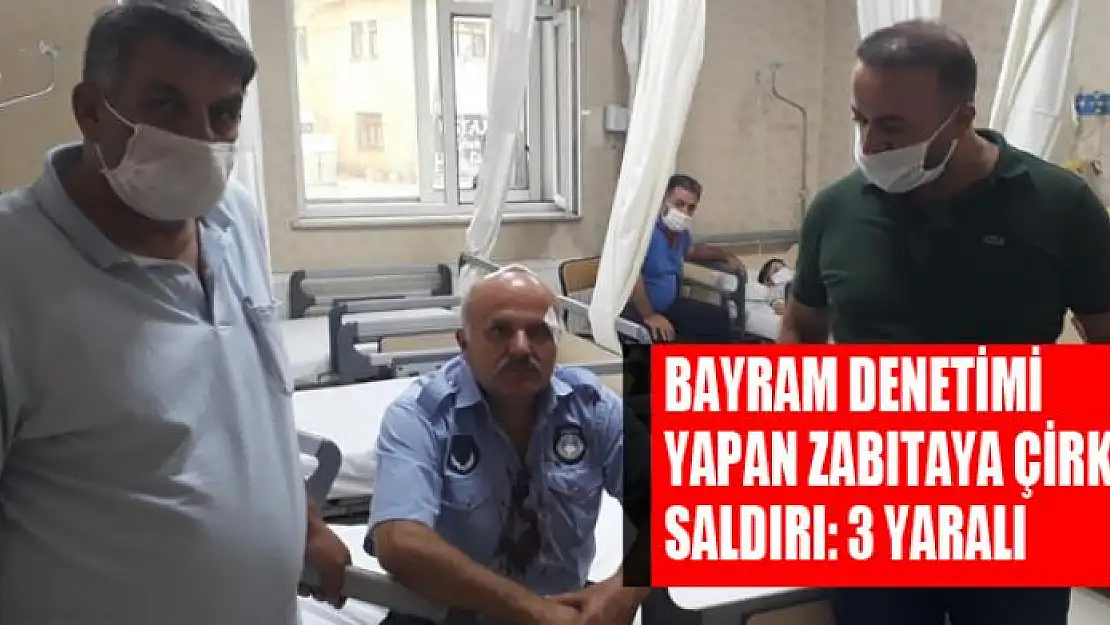 BAYRAM DENETİMİ YAPAN ZABITAYA ÇİRKİN SALDIRI: 3 YARALI