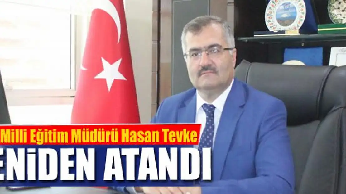 İl Milli Eğitim Müdürü Hasan Tevke yeniden atandı