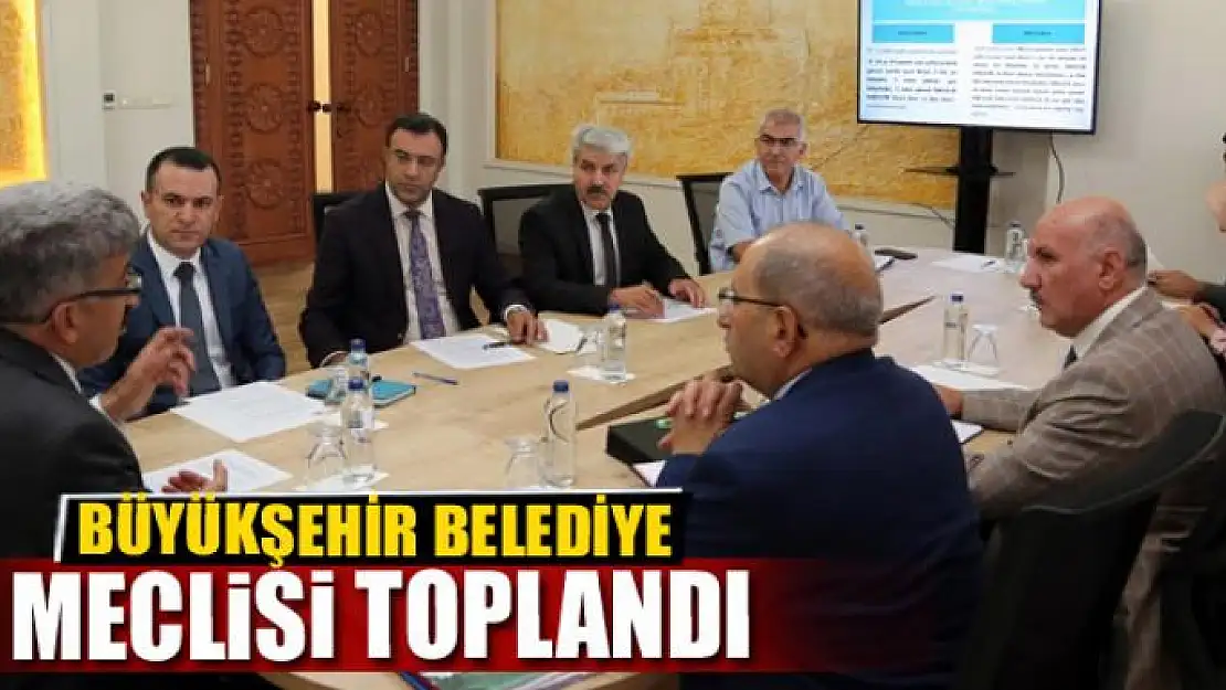 BÜYÜKŞEHİR BELEDİYE MECLİSİ TOPLANDI