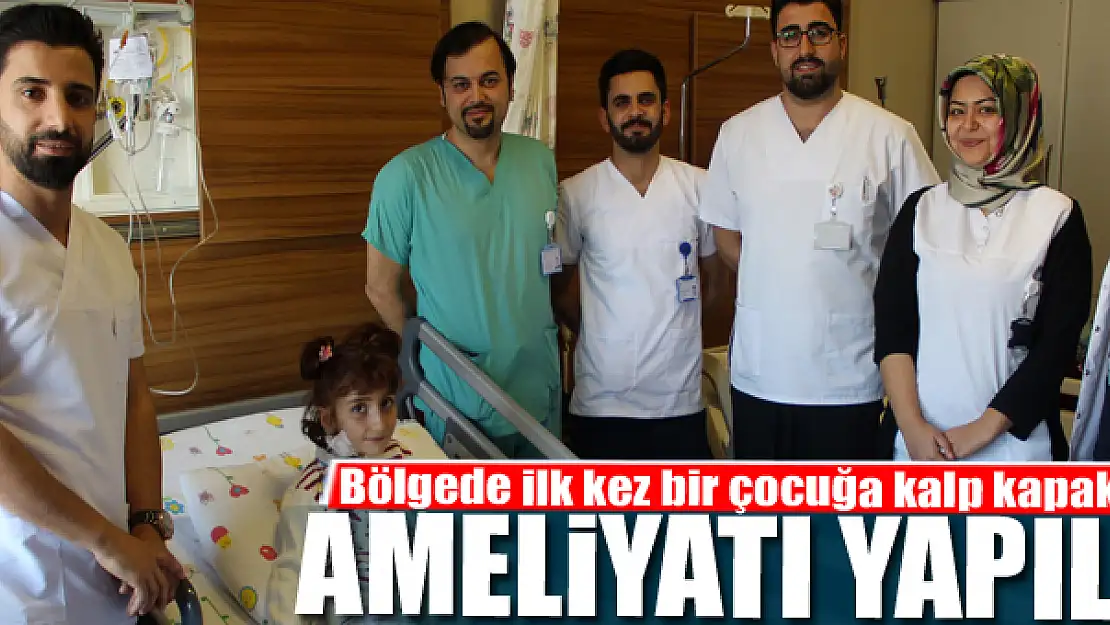 Bölgede ilk kez bir çocuğa kalp kapakçığı ameliyatı yapıldı