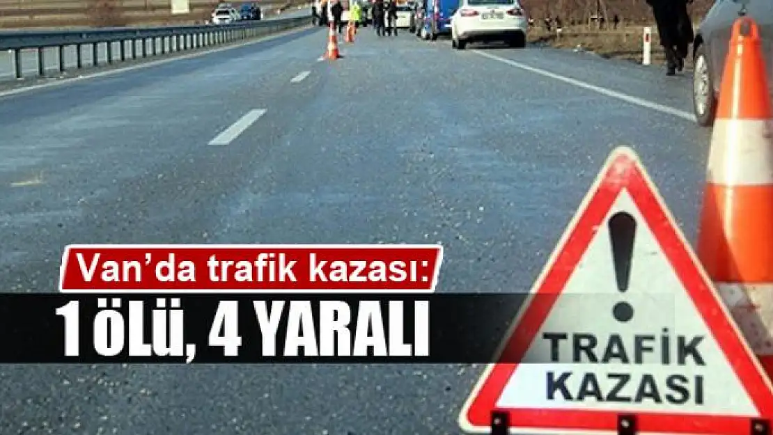 Van'da trafik kazası 1 ölü, 4 yaralı