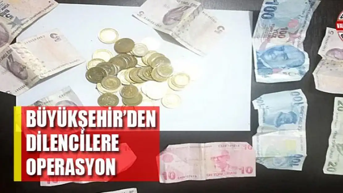 Büyükşehir'den dilencilere operasyon