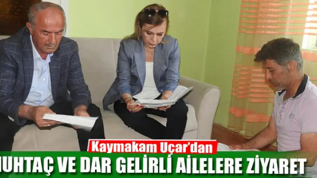 Kaymakam Uçar'dan muhtaç ve dar gelirli ailelere ziyaret