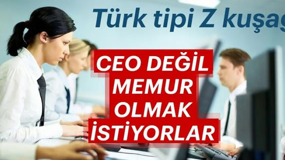 Türk tipi Z kuşağı CEO değil memur olmak istiyorlar