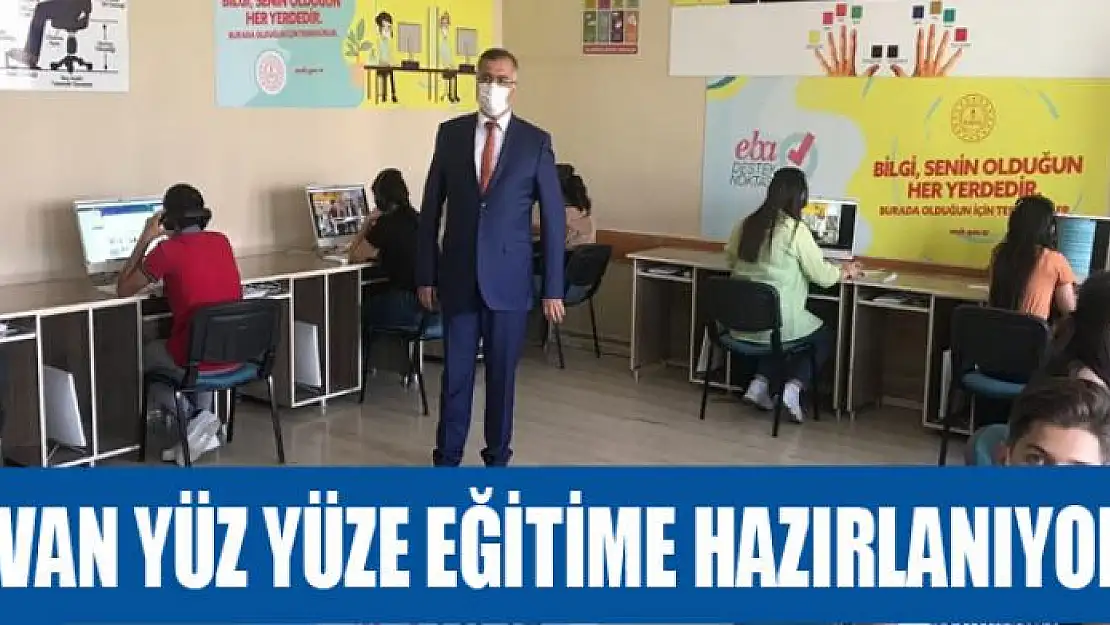 VAN YÜZ YÜZE EĞİTİME HAZIRLANIYOR