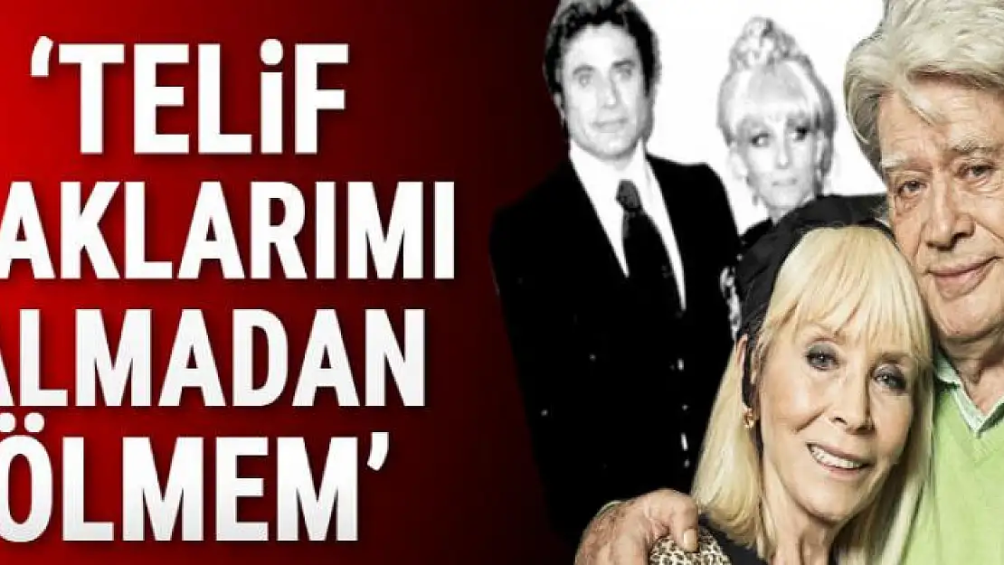 'Telif haklarımı almadan ölmem'