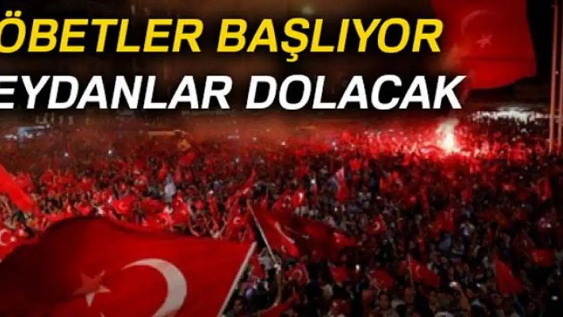 Nöbetler başlıyor, meydanlar dolacak