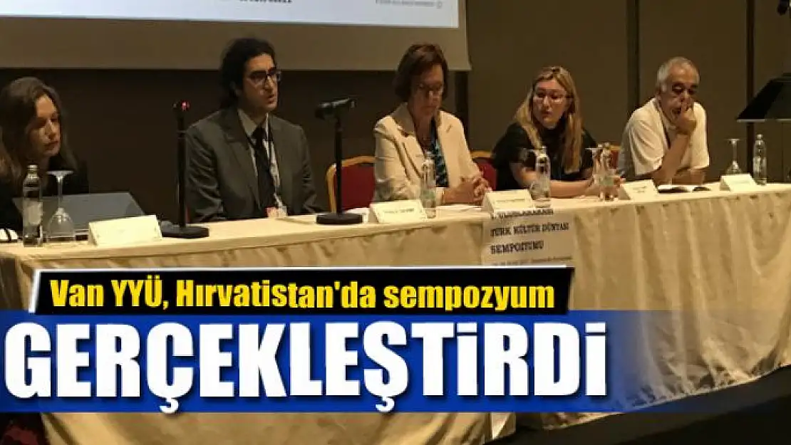 Van YYÜ, Hırvatistan'da sempozyum gerçekleştirdi