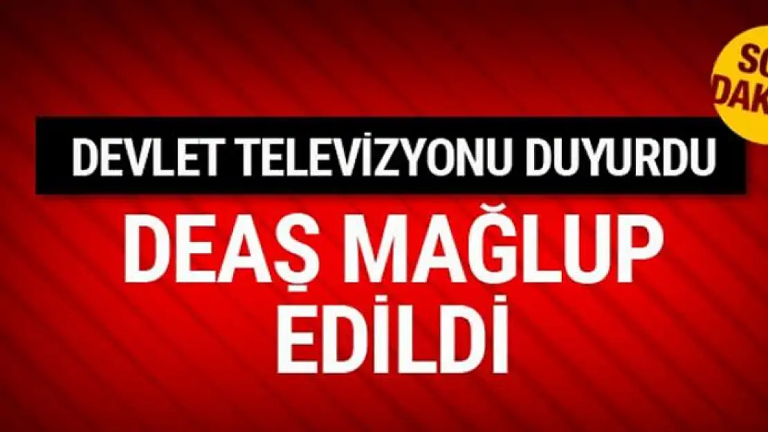 Devlet Televizyonu duyurdu: DEAŞ devrildi