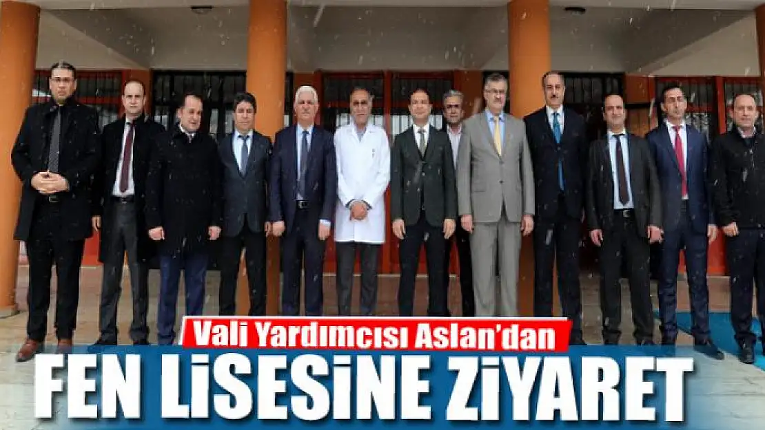 Vali Yardımcısı Aslan'dan Fen Lisesine ziyaret