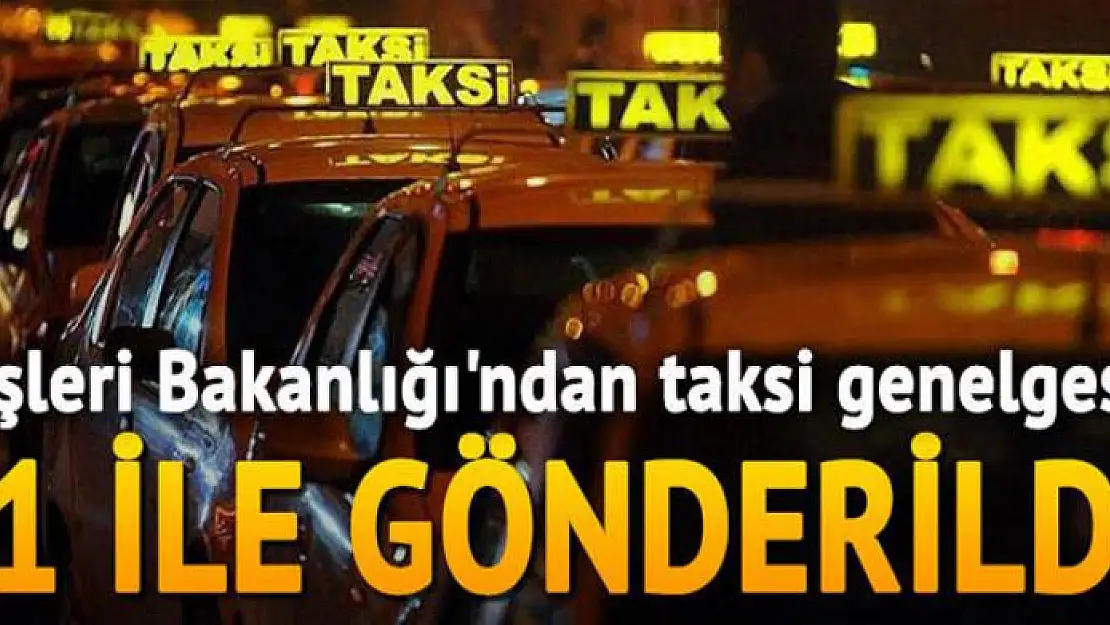 81 ile gönderildi! İçişleri Bakanlığı'ndan taksi genelgesi