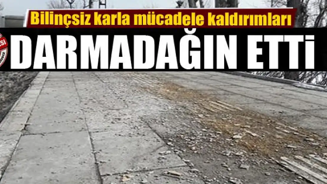 Bilinçsiz karla mücadele kaldırımları darmadağın etti