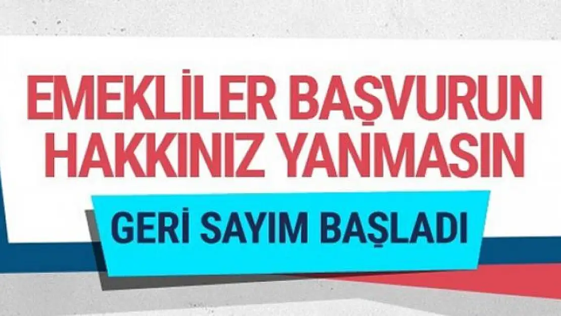 30 yıldan fazla çalışan emekliler başvuru süresi geri sayım