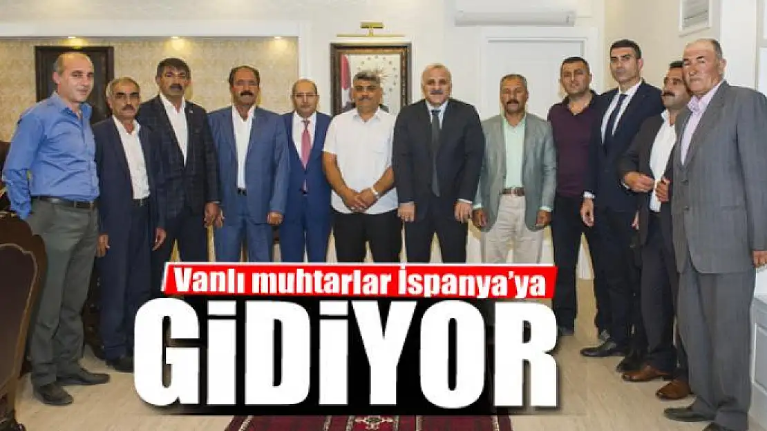 Vanlı muhtarlar İspanya'ya gidiyor