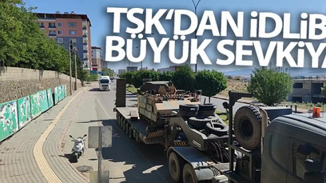 TSK'dan İdlib'e büyük sevkiyat