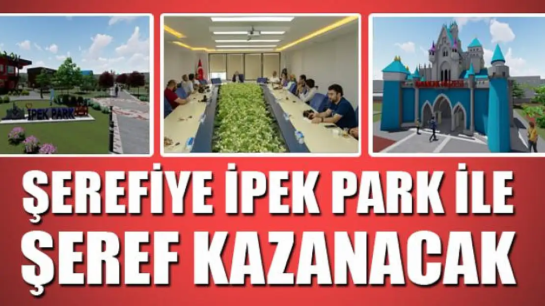 ŞEREFİYE İPEK PARK İLE ŞEREF KAZANACAK