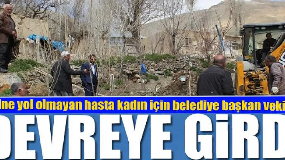 Evine yol olmayan hasta kadın için belediye başkan vekili devreye girdi