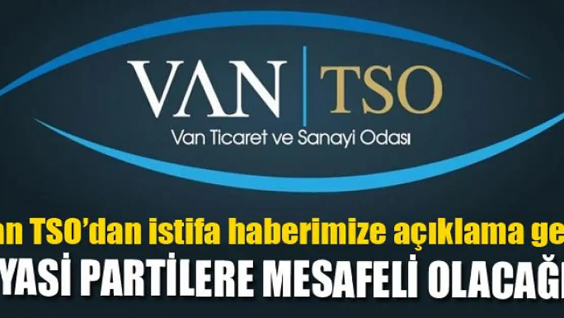 Van TSO'dan istifa haberimize açıklama geldi