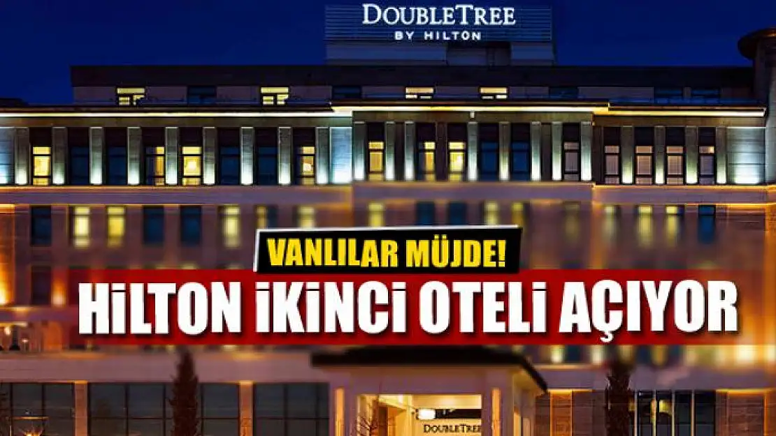 Van'a ikinci Hilton müjdesi