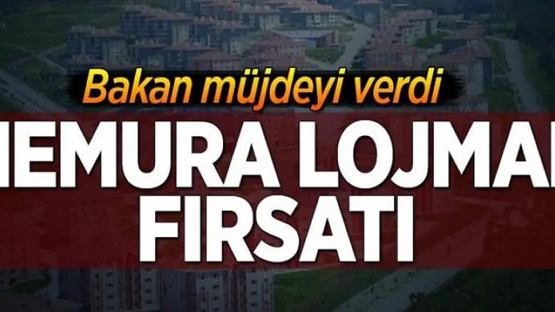 Memura lojman fırsatı 