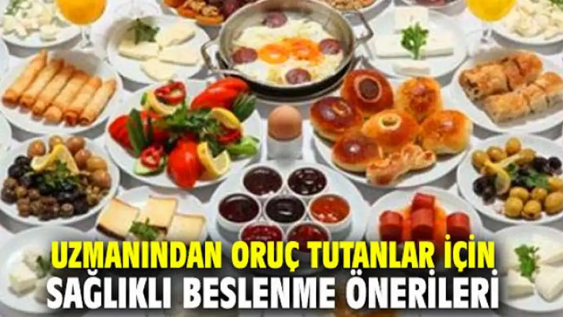 Oruç tutanlar için sağlıklı beslenme önerileri