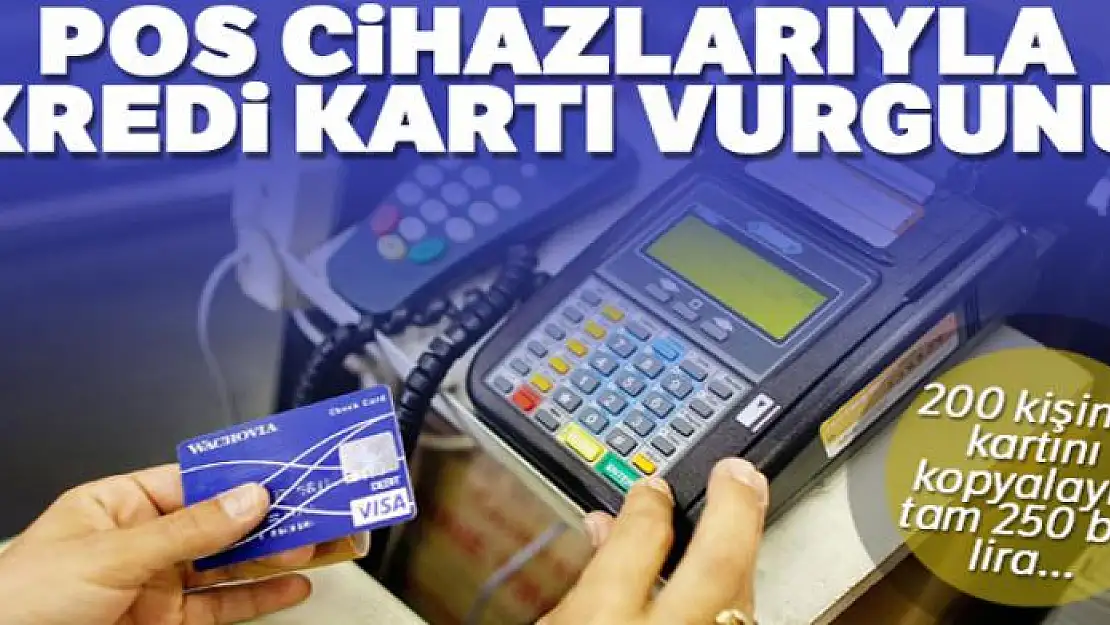 POS cihazlarıyla kredi kartı vurgunu!