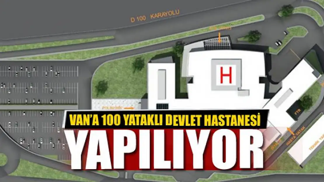 Van'a 100 yataklı devlet hastanesi yapılıyor