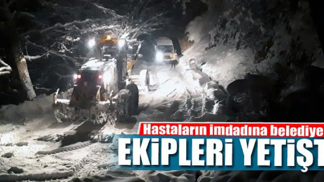 Hastaların imdadına belediye ekipleri yetişti