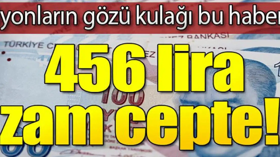 Zam netleşiyor! Emekliye 456 lira cepte