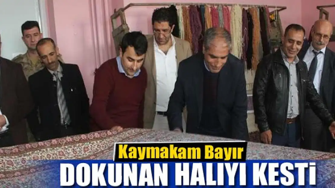 Kaymakam Bayır, dokunan halıyı kesti 