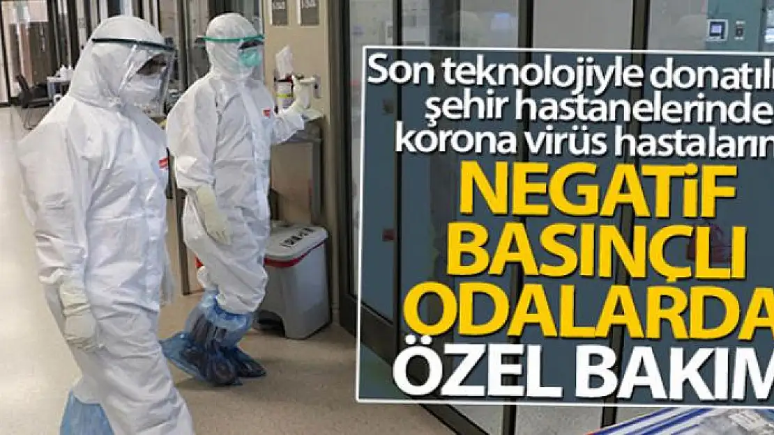 Korona virüs hastalarına 'negatif basınçlı odalarda' özel bakım