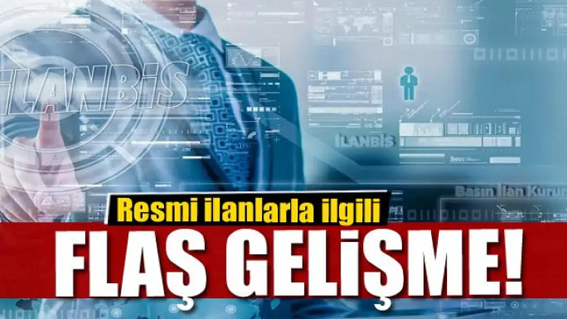 Resmi ilanlarla ilgili flaş gelişme!