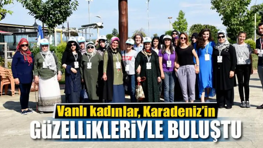 Vanlı kadınlar, Karadeniz'in güzellikleriyle buluştu