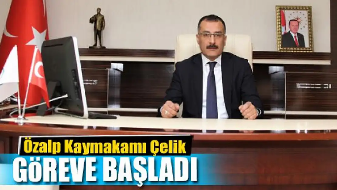 Özalp Kaymakamı Çelik göreve başladı