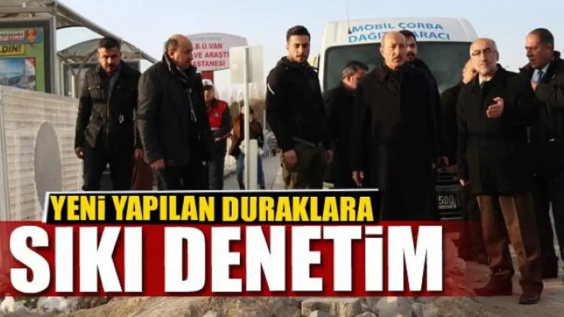 YENİ YAPILAN DURAKLARA SIKI DENETİM