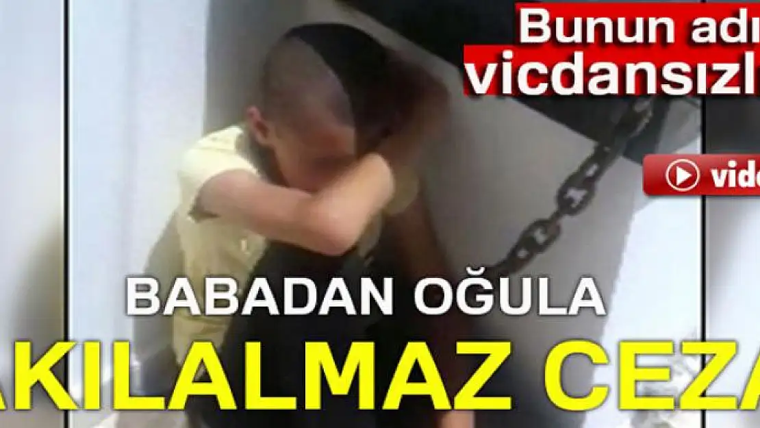 Babadan oğluna akılalmaz ceza