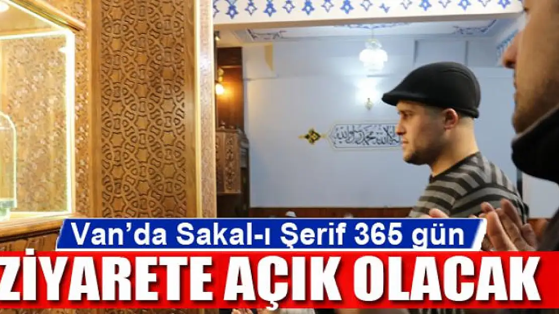 Van'da Sakal-ı Şerif 365 gün ziyarete açık olacak