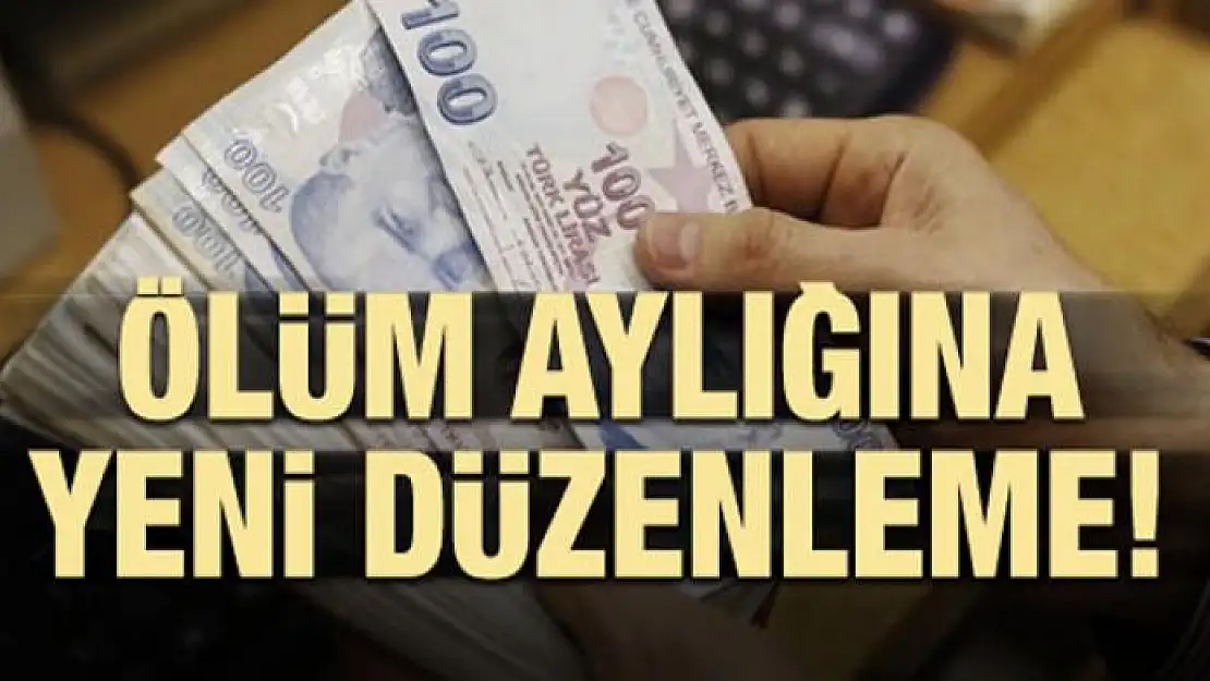 Ölüm aylığına yeni düzenleme