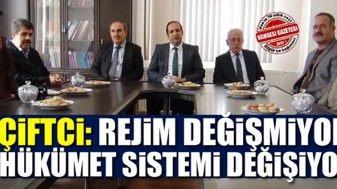 Çiftci: Rejim Değişmiyor, Hükümet Sistemi Değişiyor