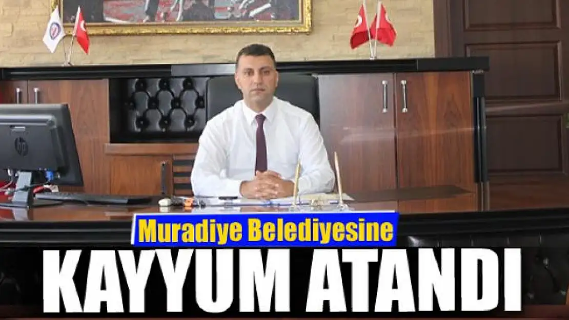 Muradiye Belediyesine kayyum atandı